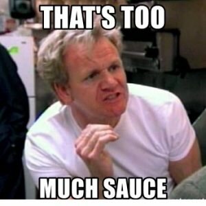 gordon ramsay says thats too much sauce
